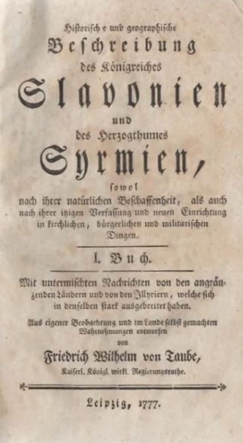 Taube Friedrich Wilhelm, von: Historische und geographische Beschreibung des Königreiches Slavonien und des Herzogthumes Syrmien...